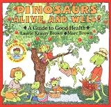 Dinosaurs Alive and Well!: A Guide to Good Health (Dino Tales: Life Guides for Families) by Marc Brown, Laurie Krasny Brown