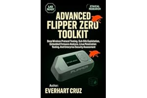 ADVANCED FLIPPER ZERO TOOLKIT : Deep Wireless Protocol Testing, Sub-GHz Exploitation, Embedded Firmware Analysis, Linux Penet