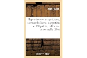 HYPNOTISME ET MAGNÉTISME, SOMNAMBULISME, SUGGESTION ET TÉLÉPATHIE, INFLUENCE PERSONNELLE (19E)