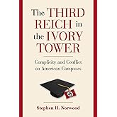The Third Reich in the Ivory Tower: Complicity and Conflict on American Campuses
