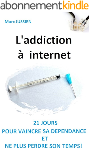 Download L'addiction à internet: 21 jours pour vaincre sa dépendance et ne plus perdre son temps! PDF