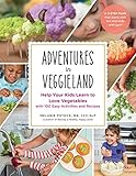 Adventures in Veggieland: Help Your Kids Learn to Love Vegetables―with 100 Easy Activities and Rec Adventures in Veggieland: Help Your Kids Learn to Love Vegetables―with 100 Easy Activities and Rec