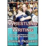 Wrestling Writing: Capturing the People and Culture of the Greatest Sport on Earth (The Wrestling Writing Singles Series Book 0)