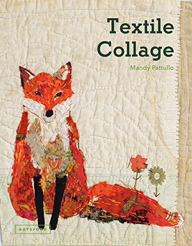 Textile Collage: Using Collage Techniques in Textile Art