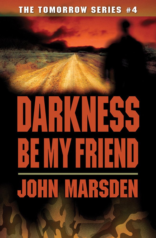 Amazon Com Darkness Be My Friend The Tomorrow Series 4 9780439858021 Marsden John Books