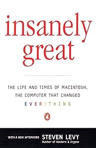 Insanely Great: The Life and Times of Macintosh, the Computer that Changed Everything