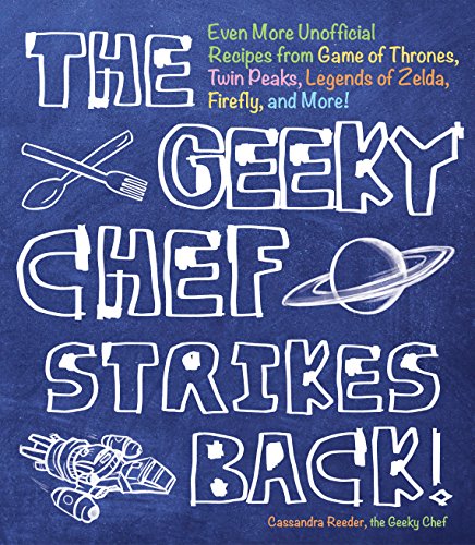 The Geeky Chef Strikes Back: Even More Unofficial Recipes from Minecraft, Game of Thrones, Harry Potter, Twin Peaks, and More!