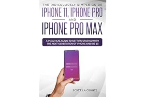The Ridiculously Simple Guide to iPhone 11, iPhone Pro and iPhone Pro Max: A Practical Guide to Getting Started With the Next Generation of iPhone and iOS 13