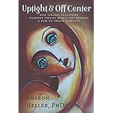 Uptight & Off Center: How Sensory Processing Disorder Throws Adults Off Balance & How to Create Stability