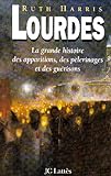 Lourdes : La grande histoire de l'apparition, des pélérinages et de miracles by 