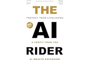 The AI Rider: Protect Your Livelihood and Profit from the Artificial Intelligence Wealth Explosion