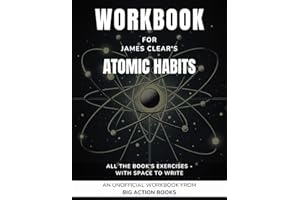 Workbook for James Clear's Atomic Habits: Exercises for Actioning the Book's Lessons (Productivity and "Getting Things Done")