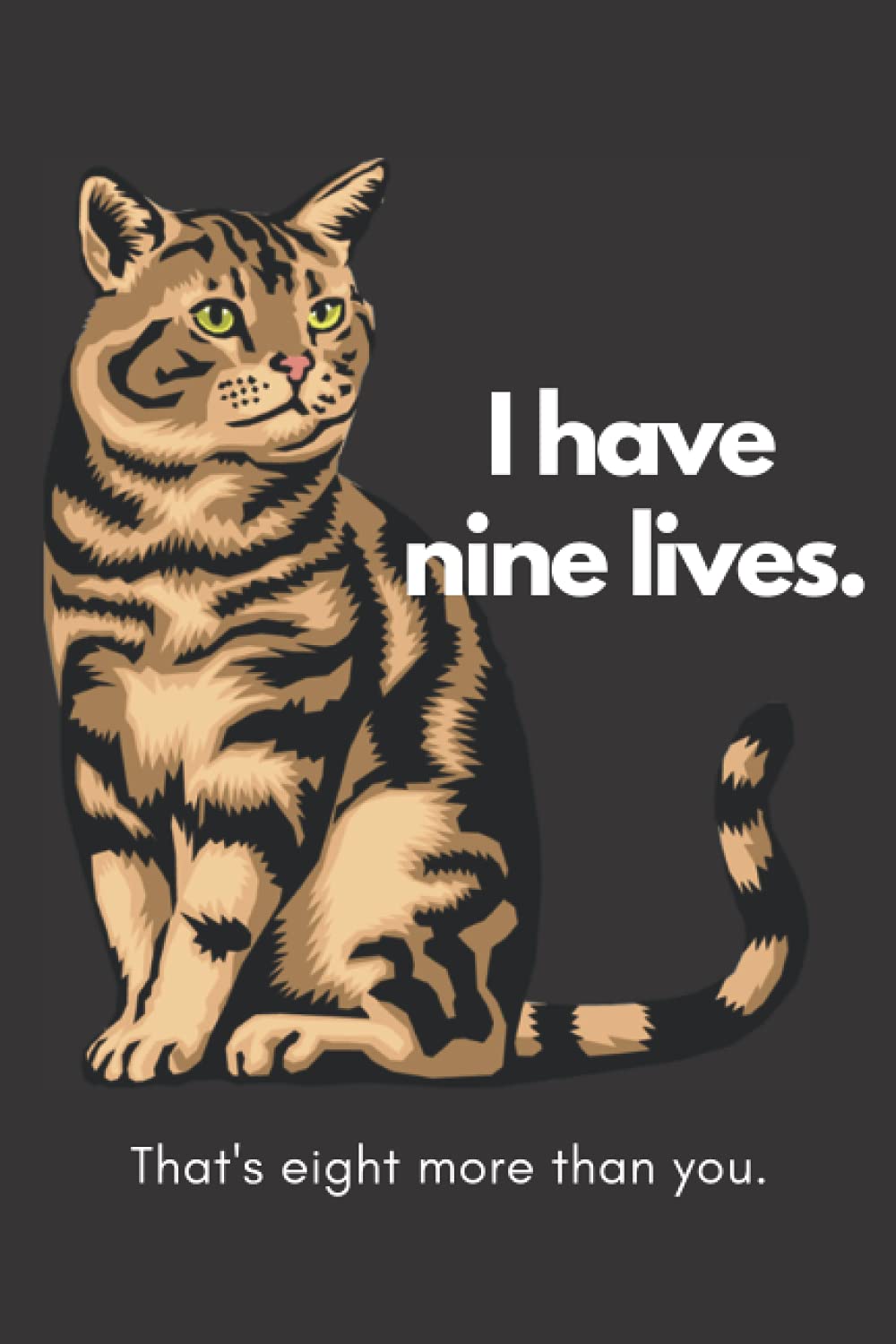 I HAVE NINE LIVES - Lined Notebook 120 Pages: Cute Cat Journal - Tabby Cat - Lined Notebook for Cat Lovers
