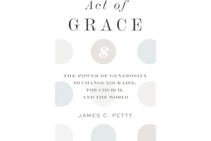 Act of Grace: The Power of Generosity to Change Your Life, the Church, and the World