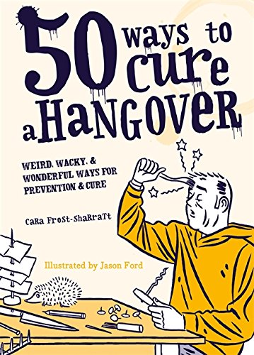 50 Ways to Cure a Hangover by Cara Frost-Sharratt