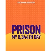 Prison! My 8,344th Day&mdash;Workbook: A Typical Day in an Ongoing Journey
