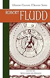 Robert Fludd: Essential Readings (Western Esoteric Masters) by William Huffman, Robert Fludd