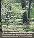 The American Woodland Garden: Capturing the Spirit of the Deciduous Forest by Rick Darke