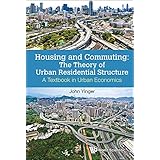 Housing and Commuting: The Theory of Urban Residential Structure; A Textbook in Urban Economics