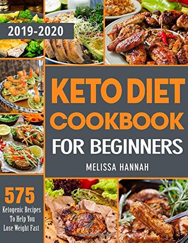 [- Keto Diet Cookbook For Beginners 2019-2020: 575 Ketogenic Recipes To Help You Lose Weight Fast -