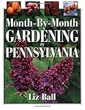 Month-by-month Gardening In Pennsylvania by Liz Ball