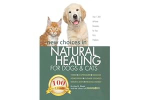 New Choices in Natural Healing for Dogs & Cats: Herbs, Acupressure, Massage, Homeopathy, Flower Essences, Natural Diets, Heal