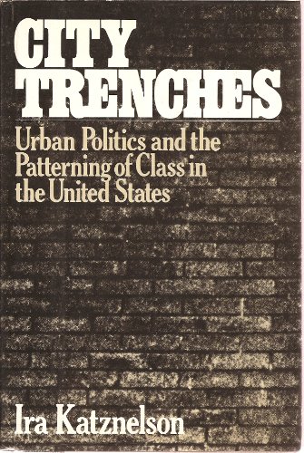 City Trenches: Urban Politics and the Patterning of Class in the United States
