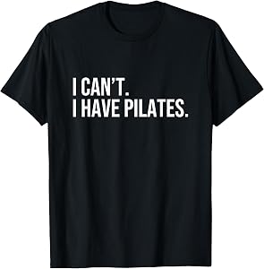Cool Pilates Coach with Saying I Can't I Have Pilates T-Shirt