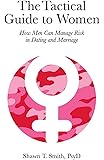 The Tactical Guide to Women: How Men Can Manage Risk in Dating and Marriage
