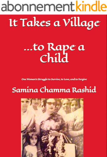 Download It Takes a Village . . . to Rape a Child: One Woman's Struggle to Survive, to Love, and to Forgive (English Edition) PDF