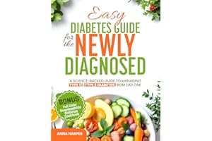 Easy Diabetes Guide for the Newly Diagnosed: A science-backed guide to managing Type 1 & Type 2 diabetes from day one—with expert tips, healthy habits, and a 4-week meal plan to take control fast