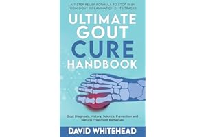 Ultimate Gout Cure Handbook: Gout Diagnosis, History, Science, Prevention and Natural Treatment Remedies