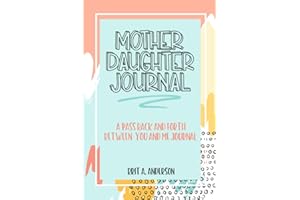 Mother Daughter Journal Pass Back And Forth Between You and Me: A Fun No Stress Just Between Us Journal For Moms And Daughter