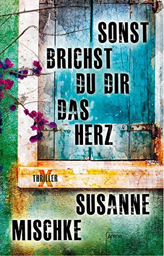 Sonst Brichst Du Dir Das Herz Arena X Thriller Mischke Susanne Amazon De Bucher