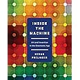 Inside the Machine: Art and Invention in the Electronic Age
