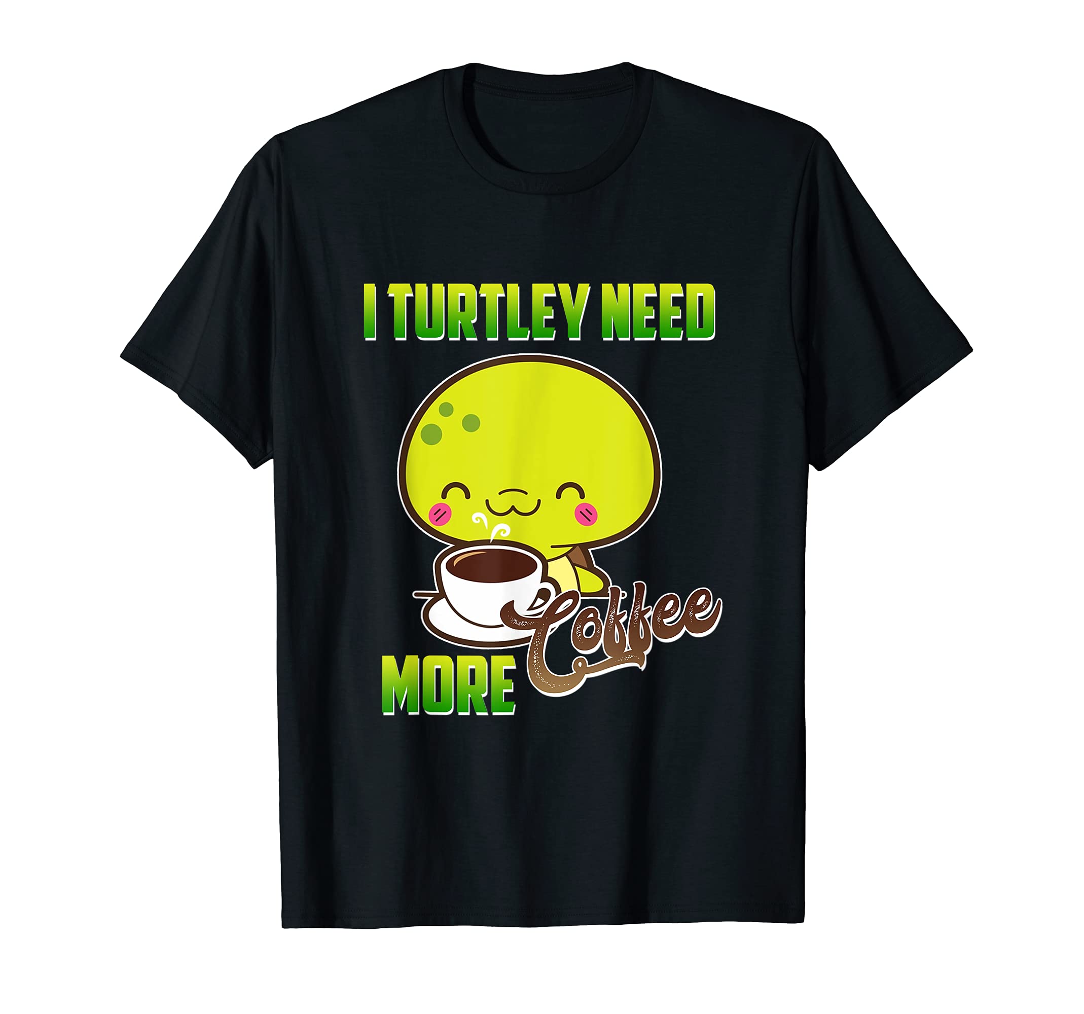 I Turtley Need More Coffee Shell Reptile Save Turtles Earth T-Shirt