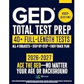 GED Total Test Prep: The Complete &amp; Up-to-Date Study Guide to ACE the GED Exam and Achieve Your Best Score. Step-by-Step Guidance, Practice That Works, Proven Expert Tips