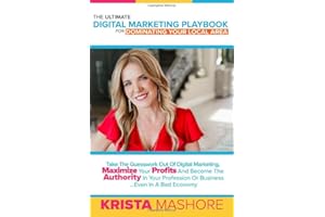 The Ultimate Digital Marketing Playbook for Dominating Your Local Area: Take the Guesswork Out of Digital Marketing, Maximize Profits and Become the ... or Profession... Even in a Bad Economy