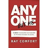 Anyone but Me: 10 Ways to Overcome Your Fear and Be Prepared to Share the Gospel