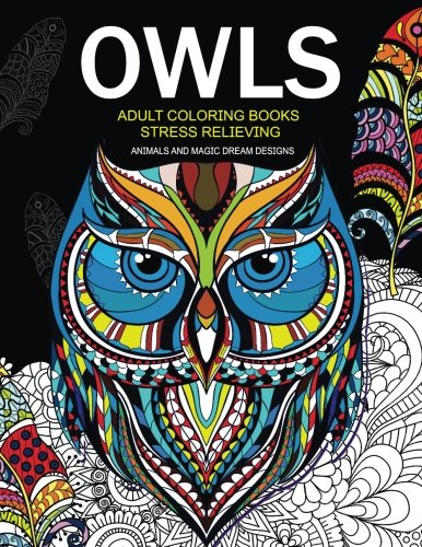 Owls Adult Coloring Books Stress Relieving: Animal and Magic Dream Design (Owls Coloring Books) (Vol by Billie R. Navas, Owls Coloring Books