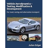 Vehicle Aerodynamics - Testing, Modification &amp; Development: For road, racing and alternative transport