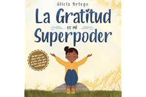 La Gratitud es mi Superpoder: un libro para niños sobre dar gracias y practicar la positividad