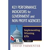 Key Performance Indicators for Government and Non Profit Agencies: Implementing Winning KPIs
