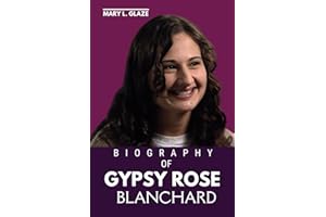 GYPSY ROSE BLANCHARD BIOGRAPHY: More Than a Headline: The True Story of Gypsy Rose Blanchard