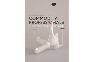 Commodity Professionals: The People Behind the Trade (Commodity Conversations Book 3)