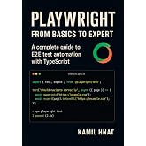 Playwright: From Basics to Expert: A Complete Guide to E2E Test Automation with TypeScript