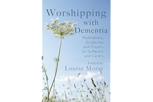 Worshipping with Dementia: Meditations, scriptures and prayers for sufferers and carers