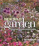 New Wild Garden: Natural-style planting and practicalities by