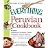 The Everything Peruvian Cookbook: Includes Conchitas a la Parmesana, Chicken Empanadas, Arroz con Mariscos, Classic Fish Cebiche, Tres Leches Cake and hundreds more!