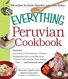 The Everything Peruvian Cookbook: Includes Conchitas a la Parmesana, Chicken Empanadas, Arroz con Mariscos, Classic Fish Cebiche, Tres Leches Cake and hundreds more! (Everything®)